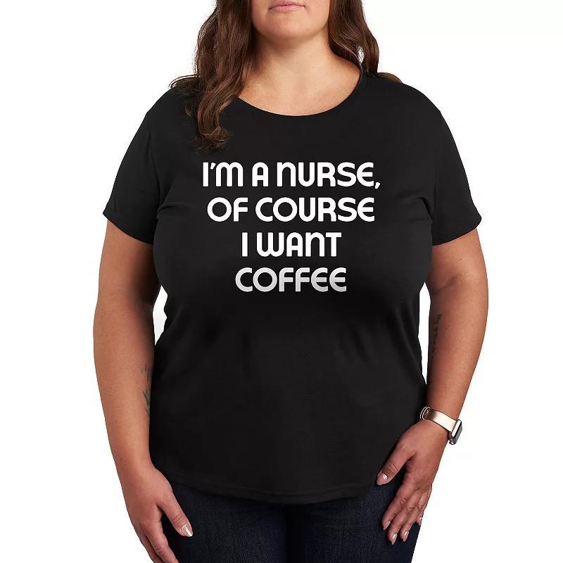 Plus Nurse Of Course I Want Coffee Graphic Tee, Womens Product Image