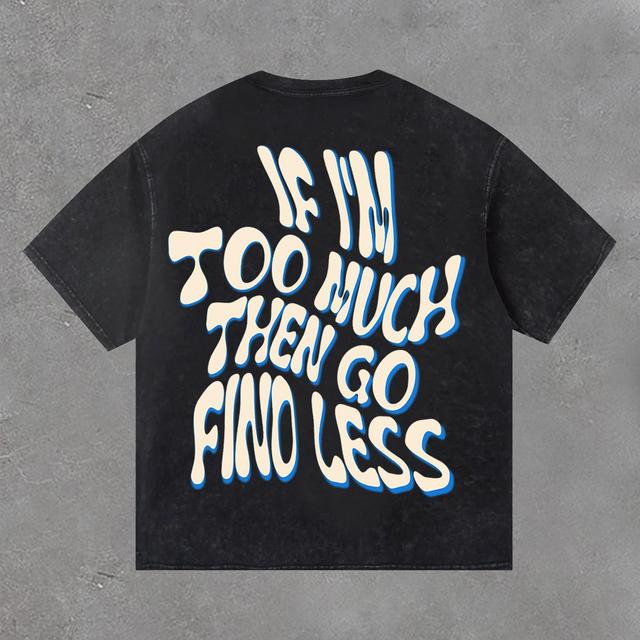 If I'm Too Much Then Go Find Less Print Acid Washed Vintage T-Shirt Product Image