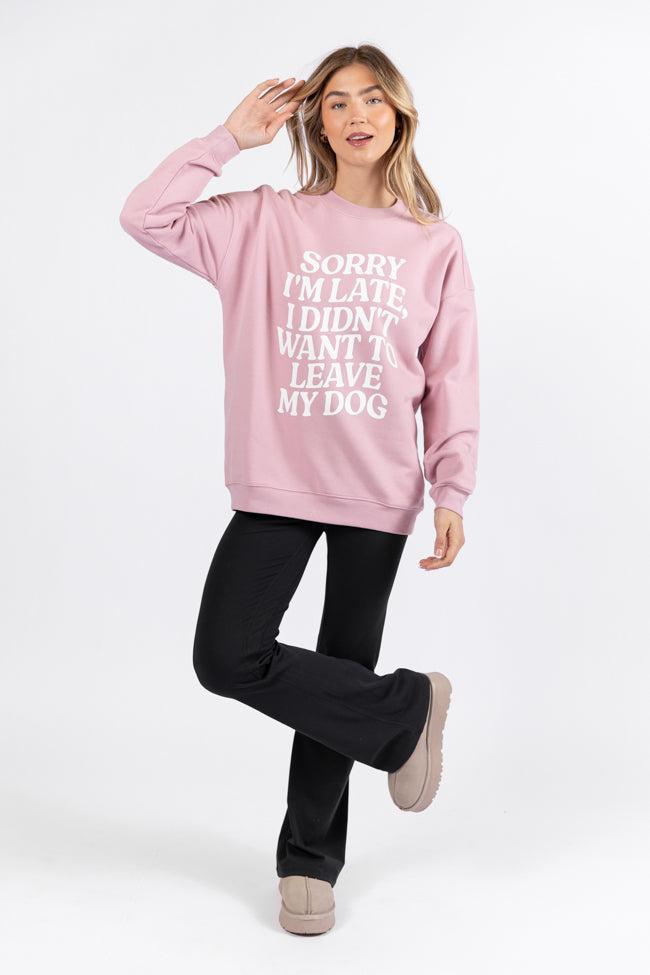 Sorry I'm Late I Didn't Want To Leave My Dog Mauve Oversized Graphic Sweatshirt Product Image