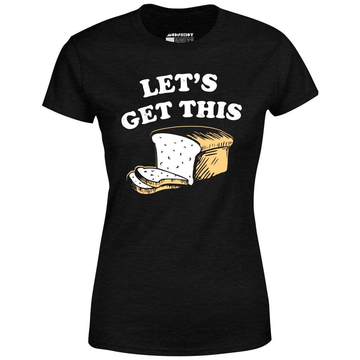 Let's Get This Bread - Women's T-Shirt Female Product Image