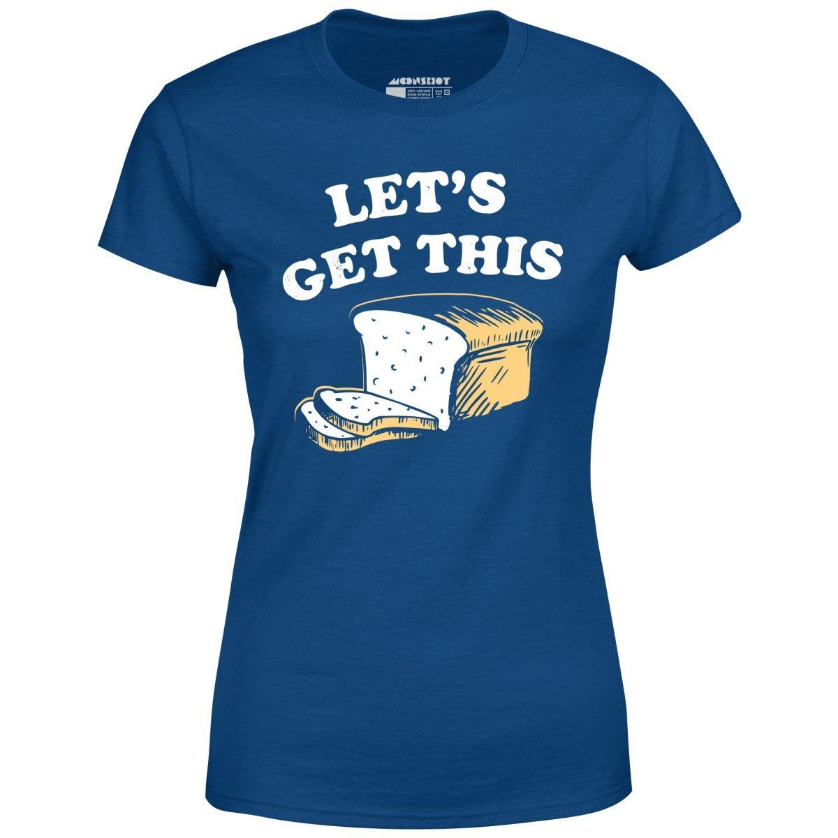 Let's Get This Bread - Women's T-Shirt Female Product Image