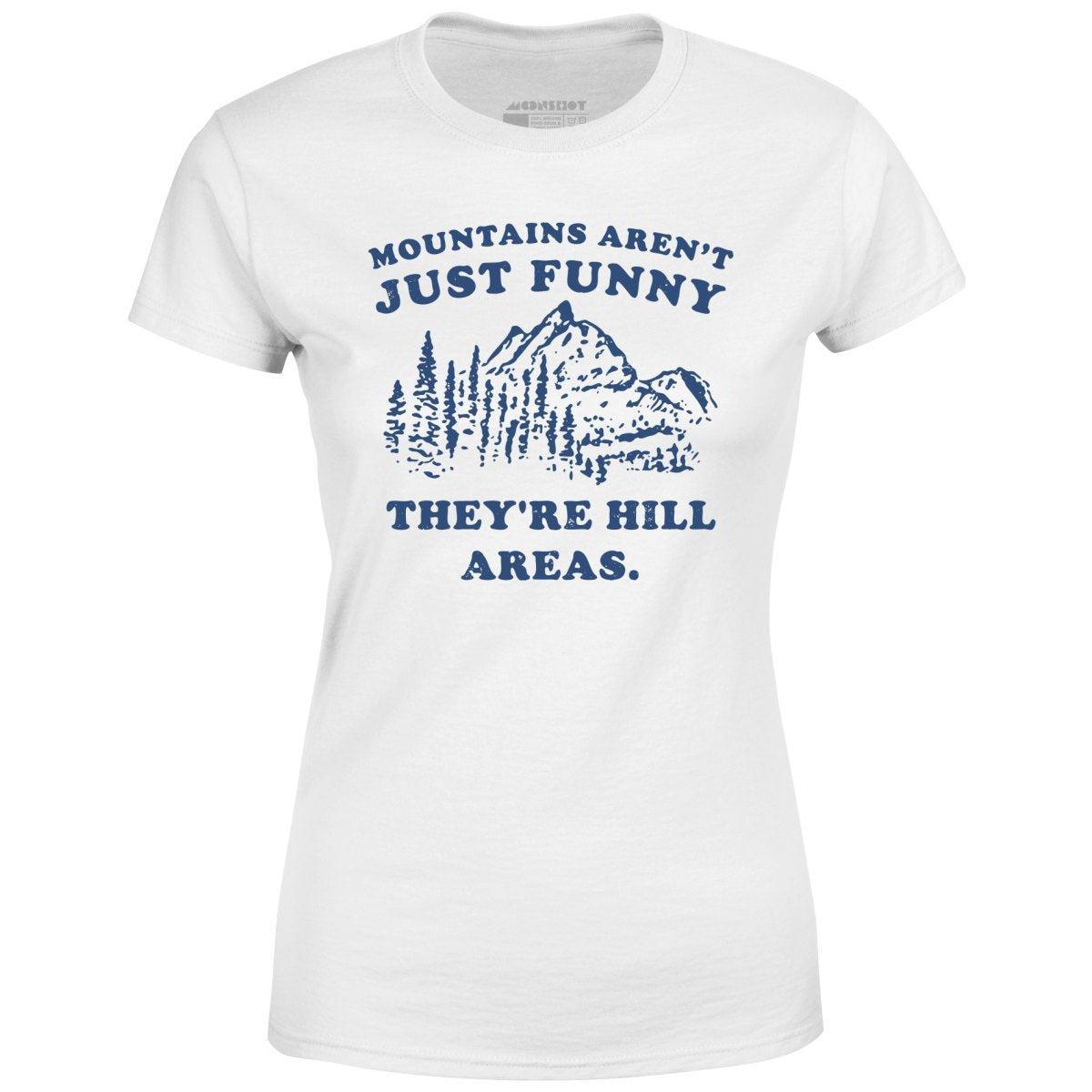 Mountains Aren't Just Funny - Women's T-Shirt Female Product Image