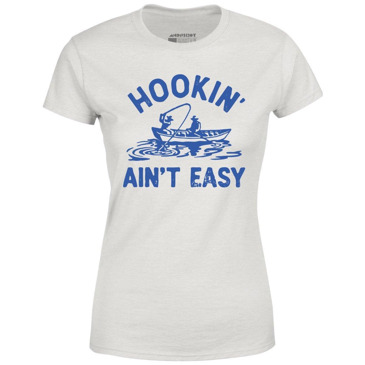 Hookin' Ain't Easy - Women's T-Shirt Female Product Image