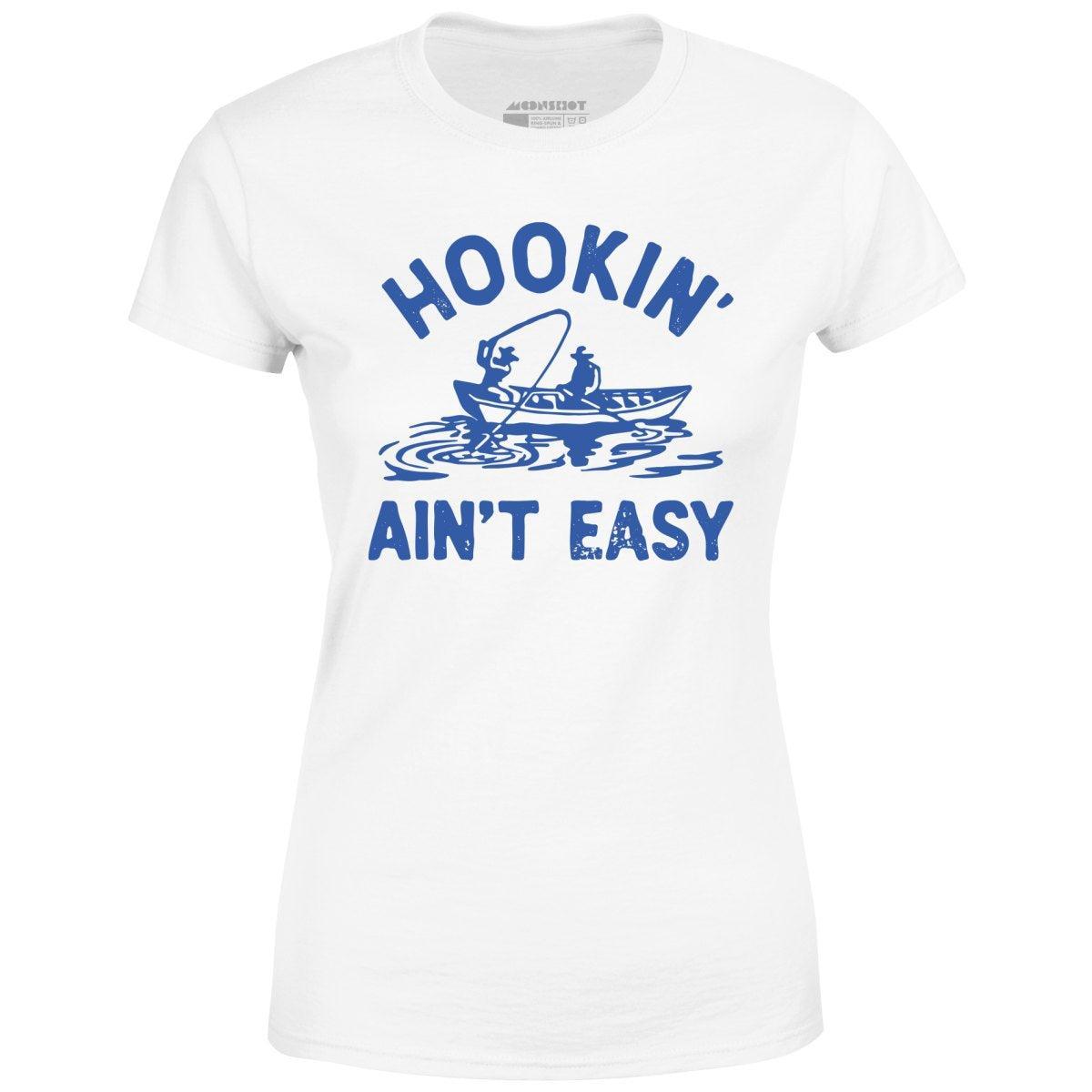 Hookin' Ain't Easy - Women's T-Shirt Female Product Image