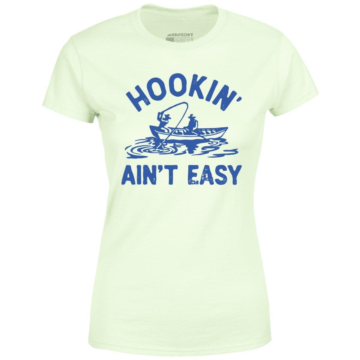 Hookin' Ain't Easy - Women's T-Shirt Female Product Image