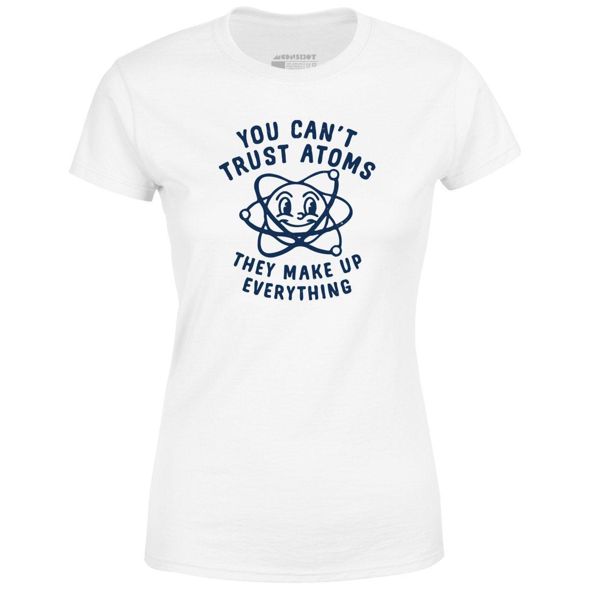 You Can't Trust Atoms - Women's T-Shirt Female Product Image