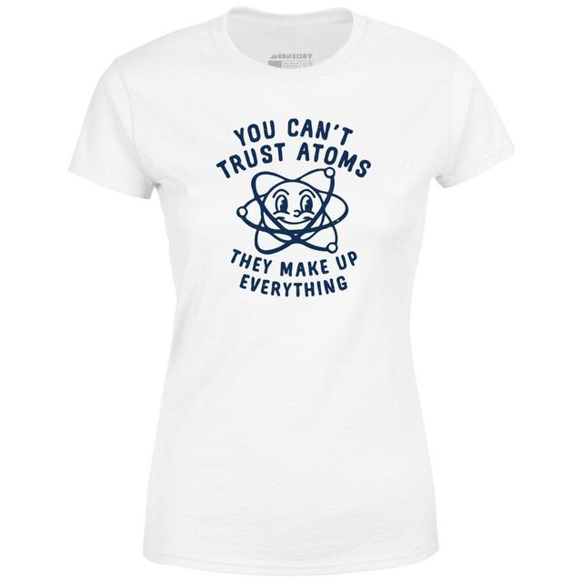 You Can't Trust Atoms - Women's T-Shirt Female Product Image