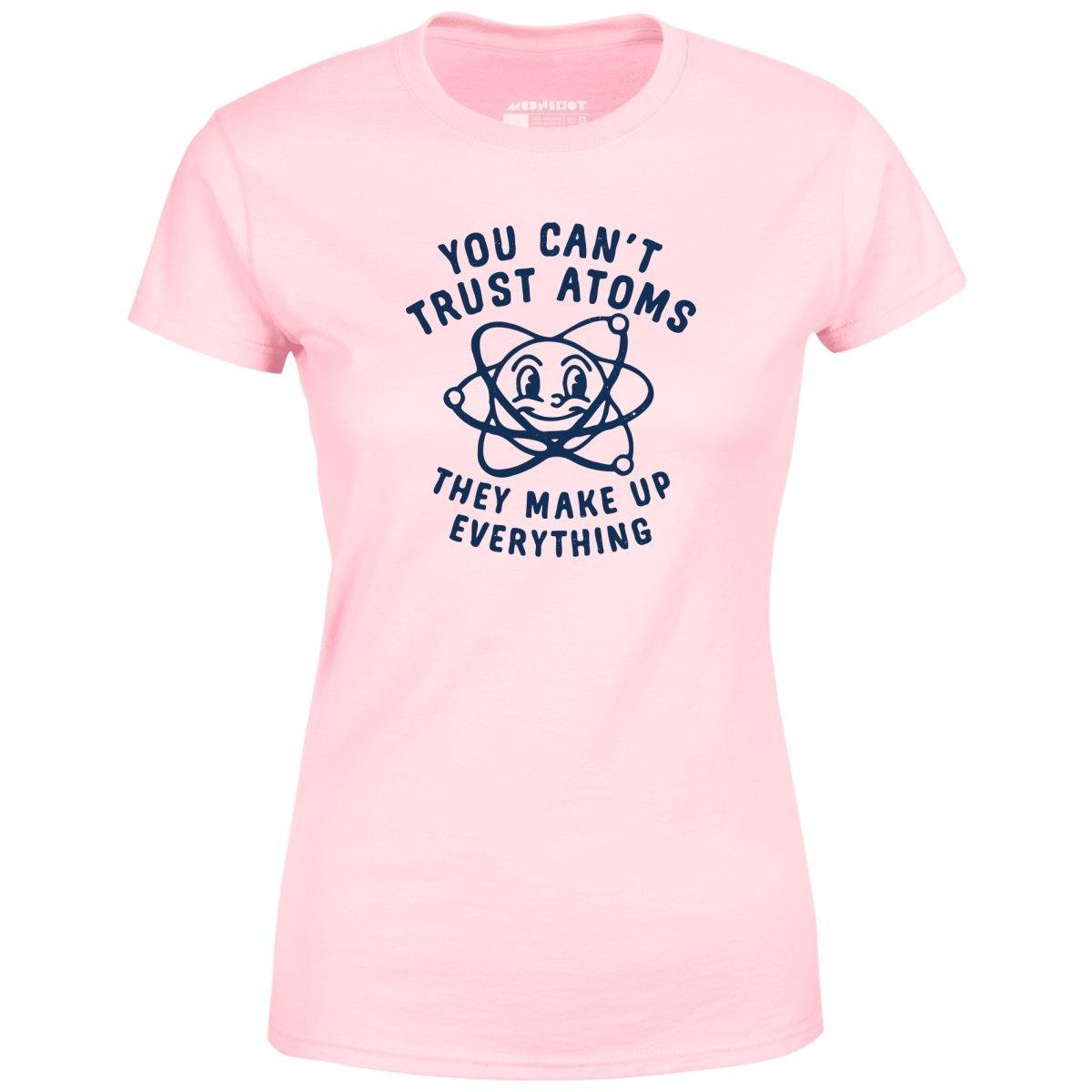 You Can't Trust Atoms - Women's T-Shirt Product Image