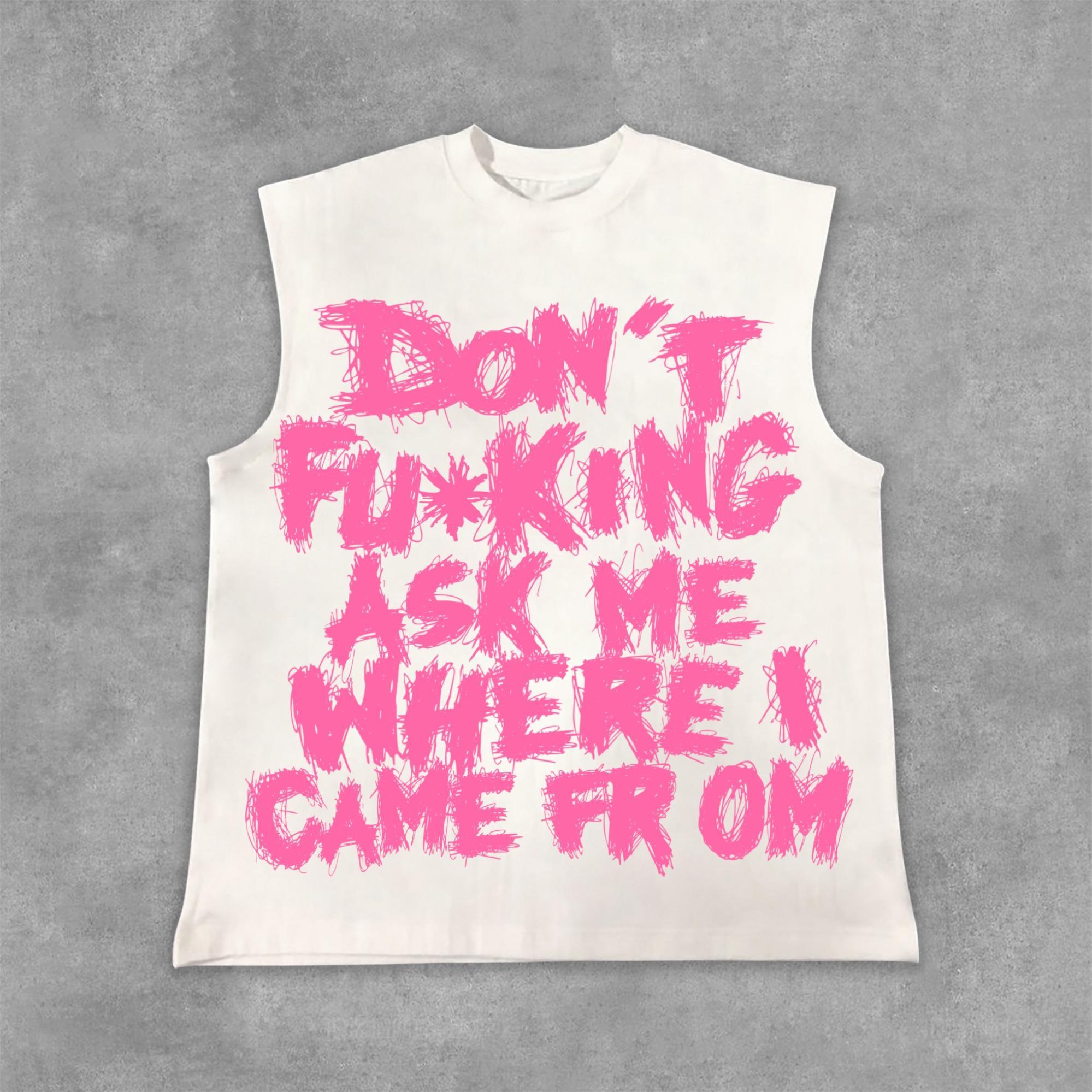 Sopula On't Fucking Ask Me Where I Came From Draft Slogan Graphics Cotton Sleeveless Shirt Tank Top Product Image