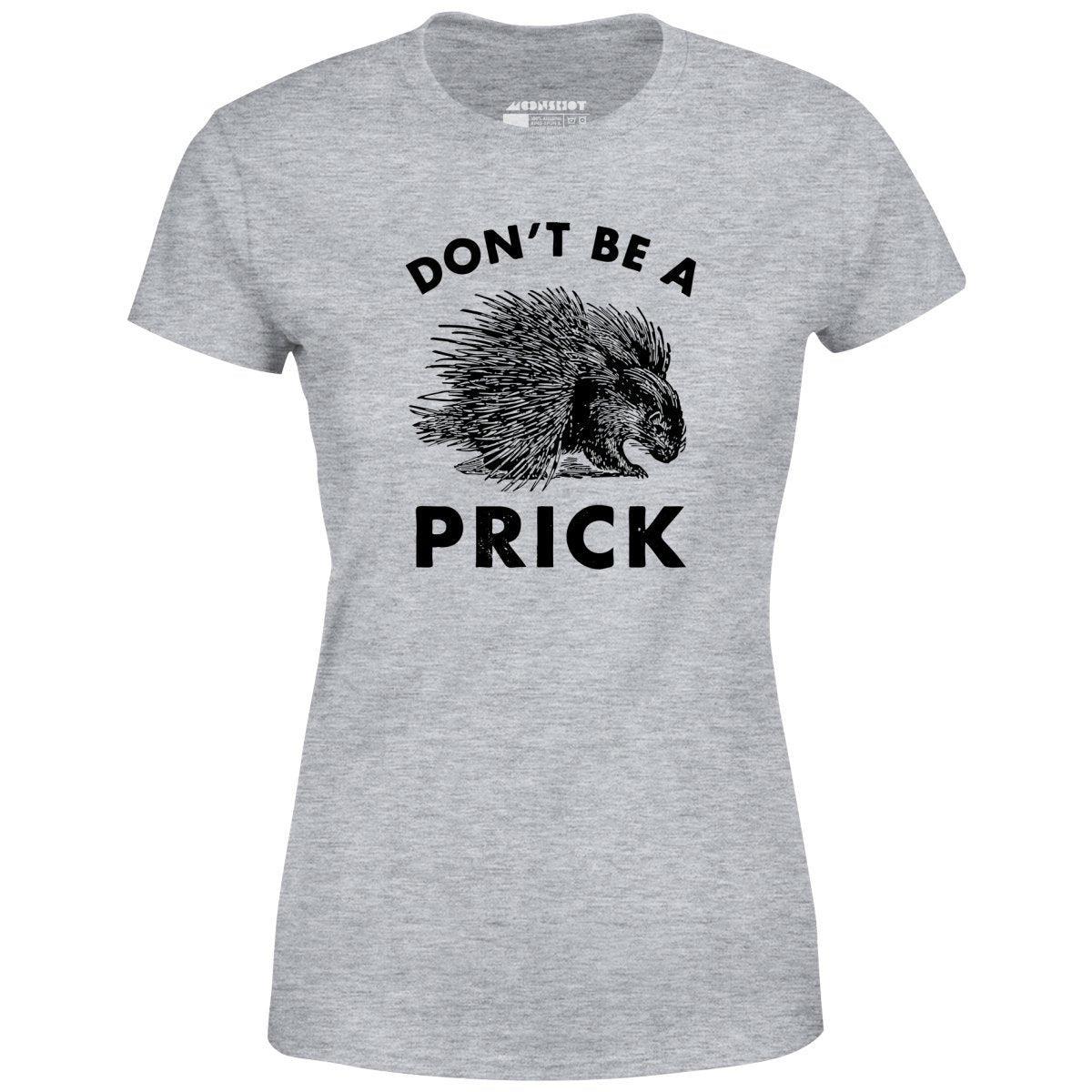 Don't Be a Prick - Women's T-Shirt Female Product Image