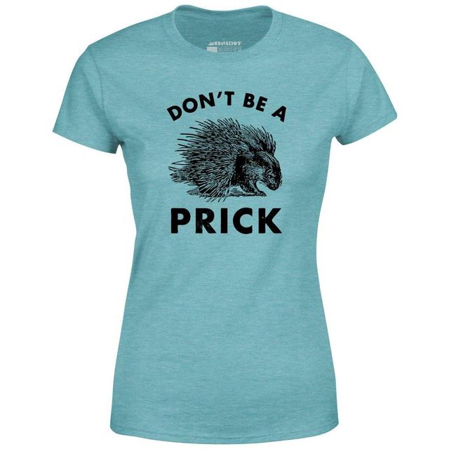 Don't Be a Prick - Women's T-Shirt Female Product Image