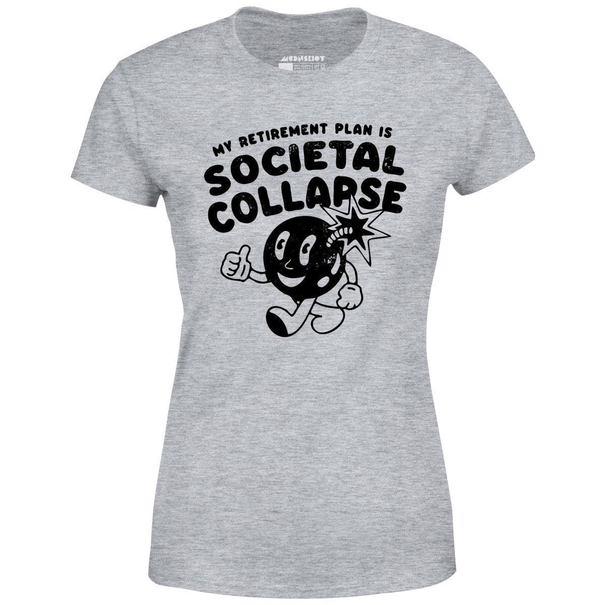 My Retirement Plan is Societal Collapse - Women's T-Shirt Female Product Image