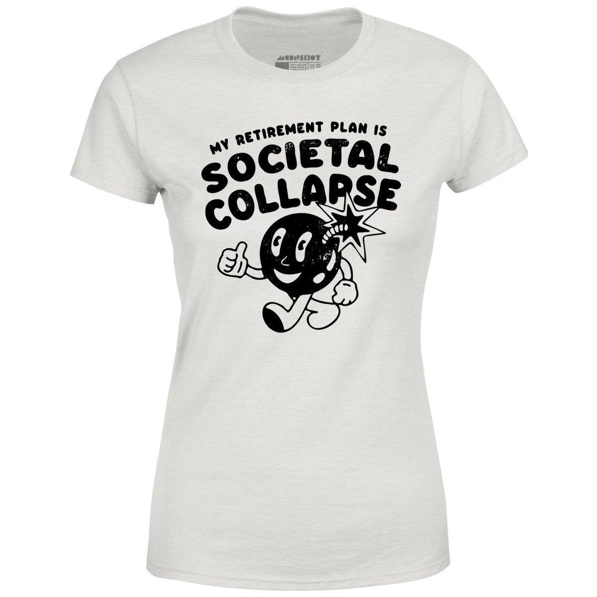 My Retirement Plan is Societal Collapse - Women's T-Shirt Female Product Image