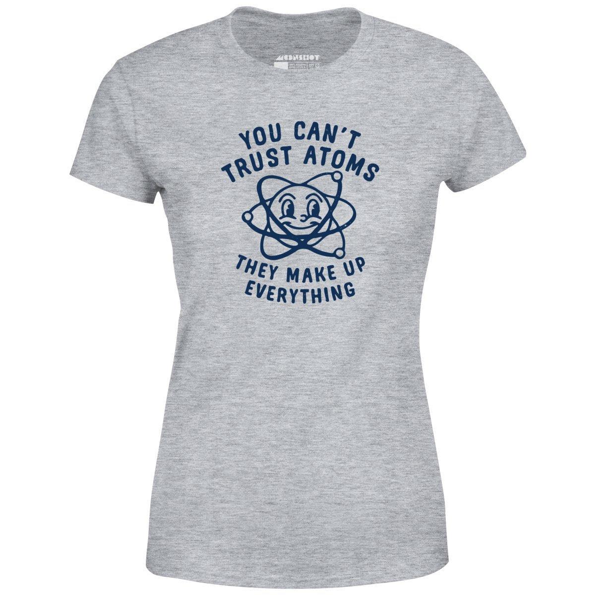 You Can't Trust Atoms - Women's T-Shirt Product Image