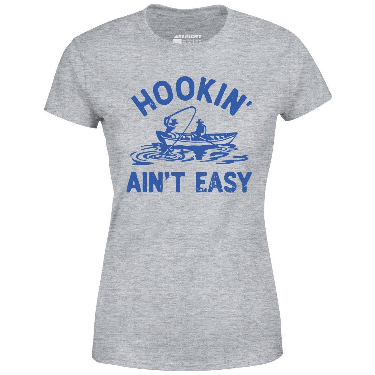 Hookin' Ain't Easy - Women's T-Shirt Female Product Image