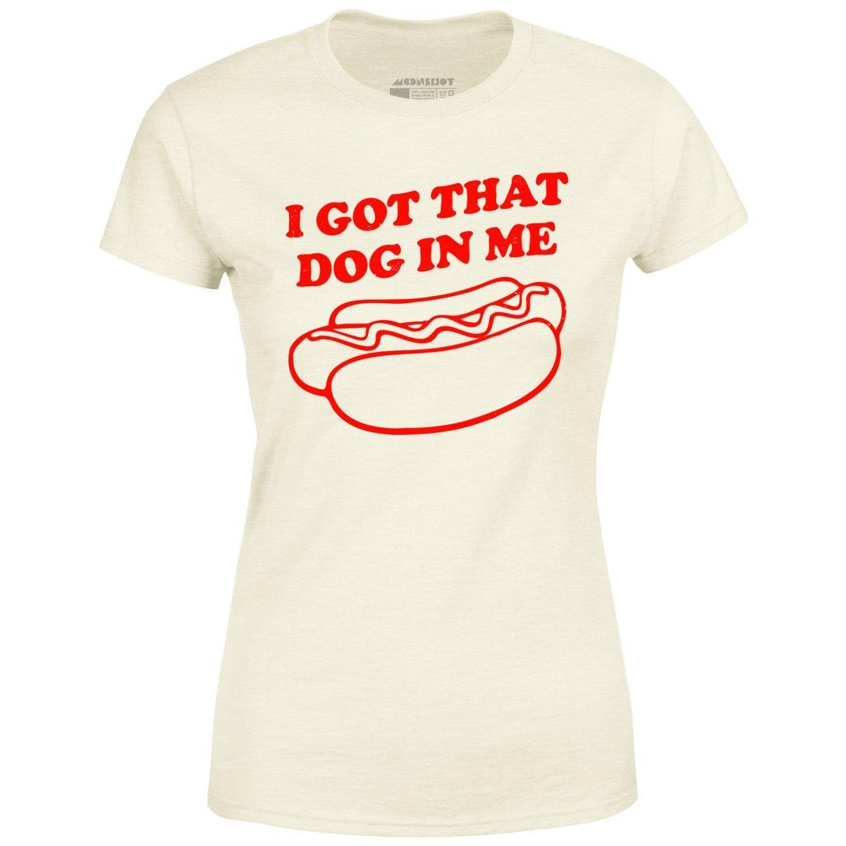 I Got That Dog in Me - Women's T-Shirt Female Product Image