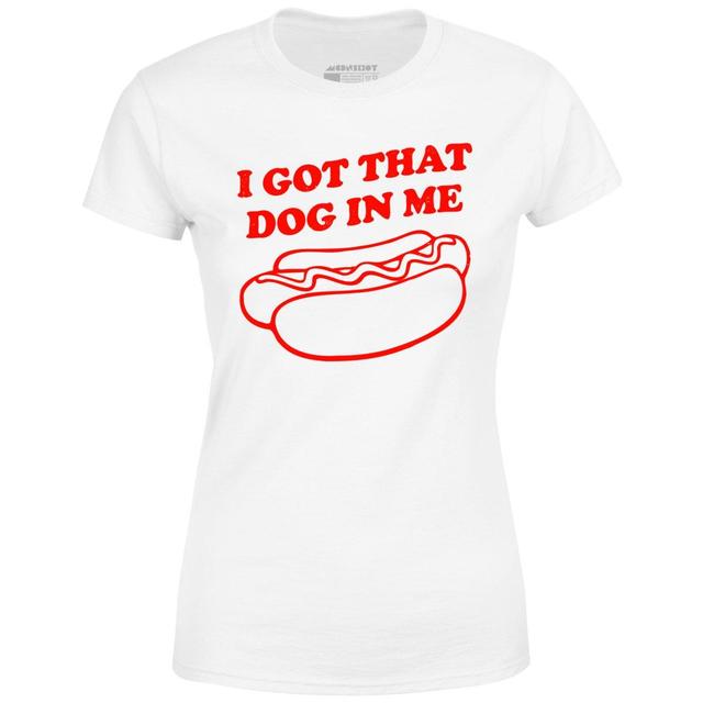 I Got That Dog in Me - Women's T-Shirt Female Product Image