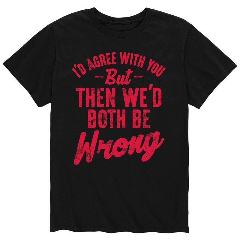 Mens Id Agree With You But Tee Product Image