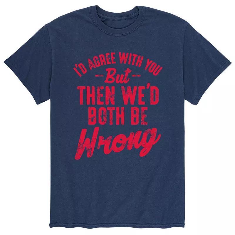 Mens Id Agree With You But Tee Product Image