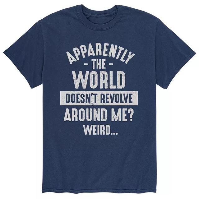 Mens Apparently The World Doesnt Revolve Around Me? Tee Product Image