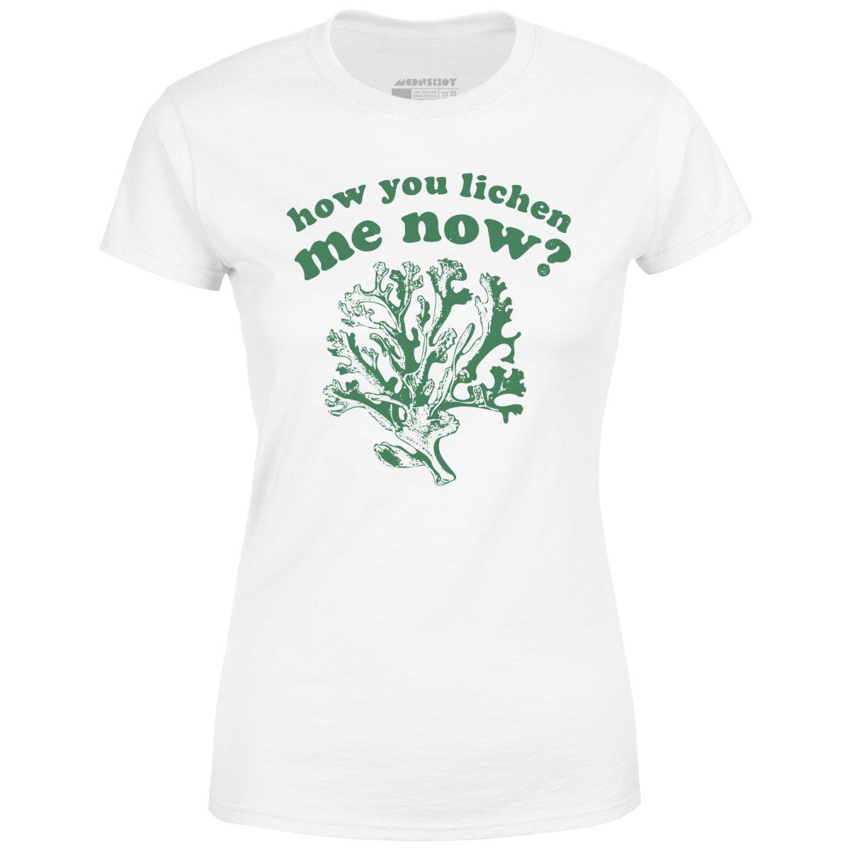 How You Lichen Me Now? - Women's T-Shirt Female Product Image