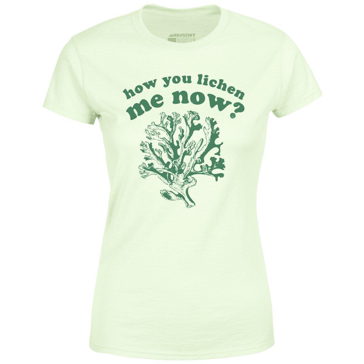 How You Lichen Me Now? - Women's T-Shirt Female Product Image