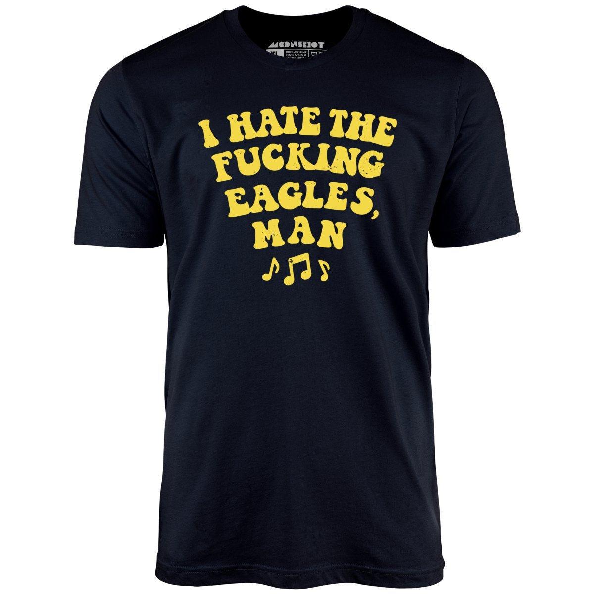 Big Lebowski - I Hate The Fucking Eagles Man - Unisex T-Shirt Male Product Image