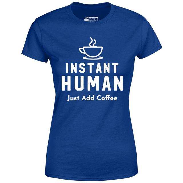 Instant Human Just Add Coffee - Women's T-Shirt Female Product Image