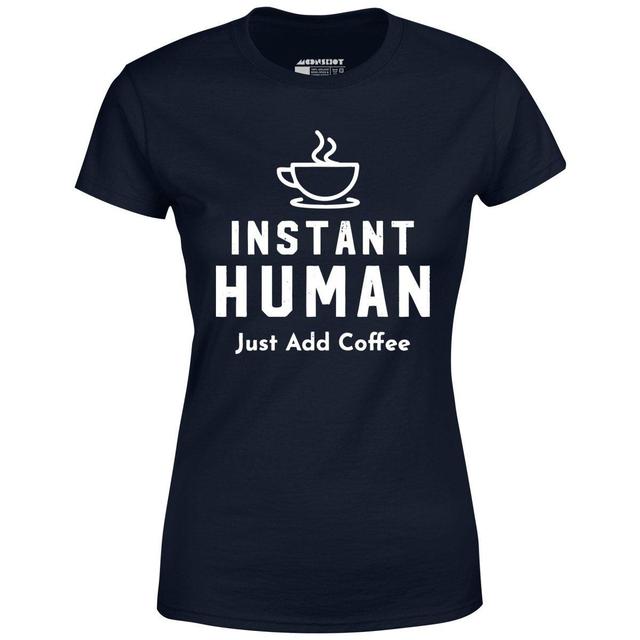 Instant Human Just Add Coffee - Women's T-Shirt Female Product Image