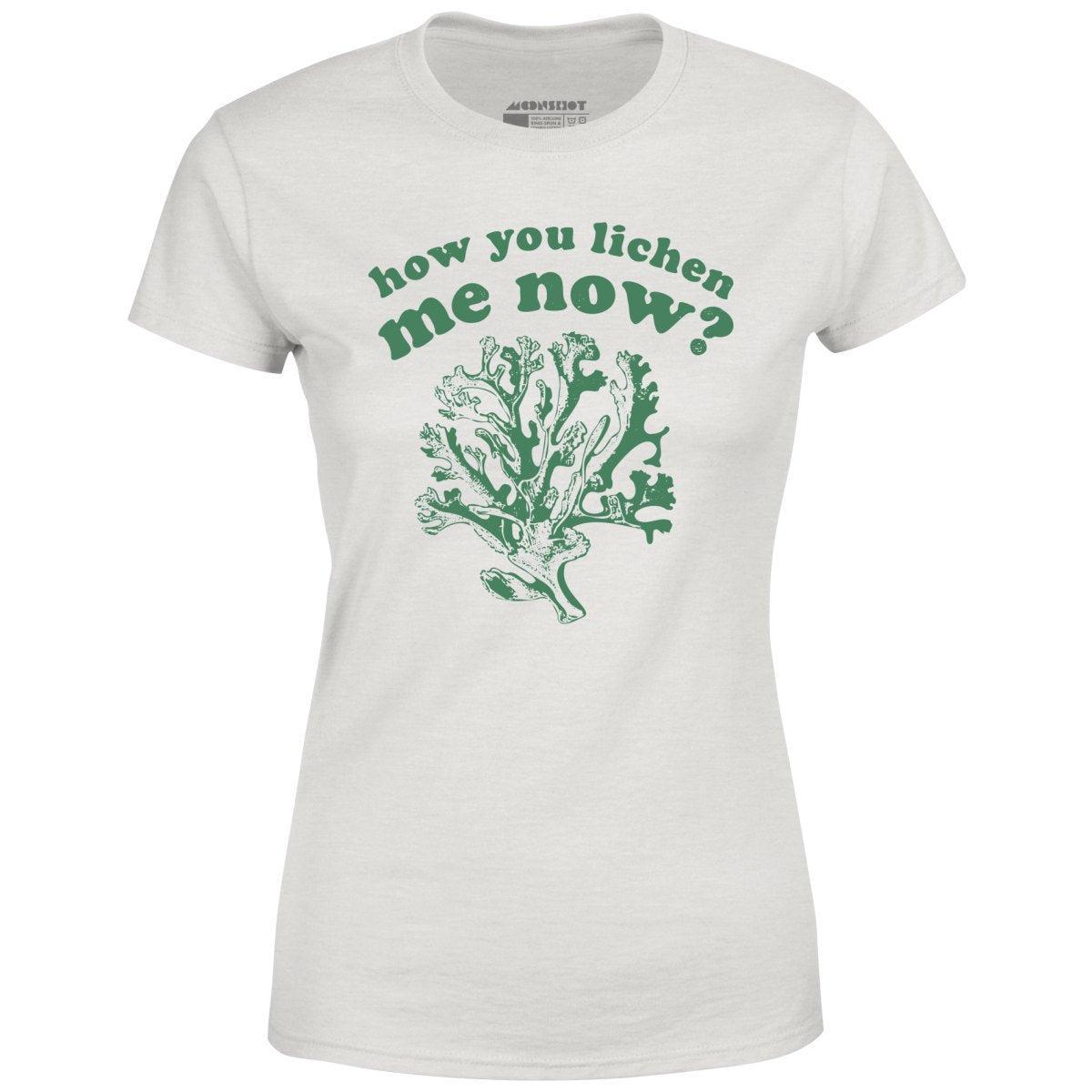 How You Lichen Me Now? - Women's T-Shirt Female Product Image