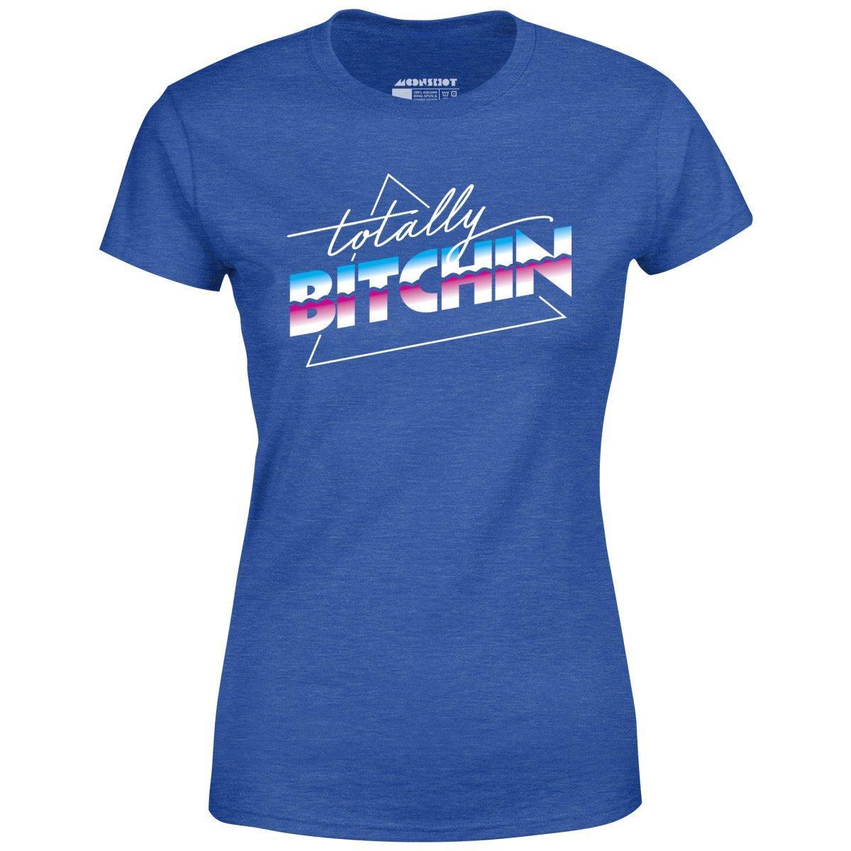 Totally Bitchin - Women's T-Shirt Female Product Image