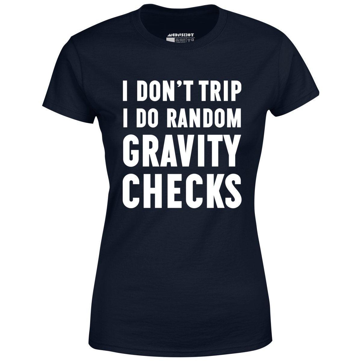 I Don't Trip I Do Random Gravity Checks - Women's T-Shirt Female Product Image