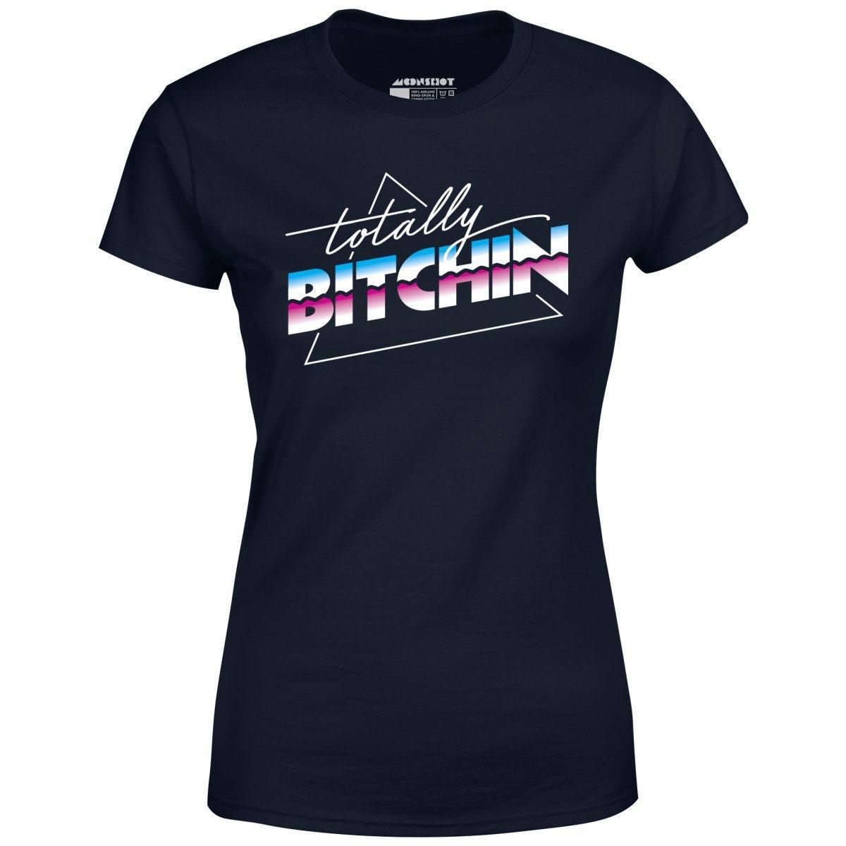 Totally Bitchin - Women's T-Shirt Female Product Image