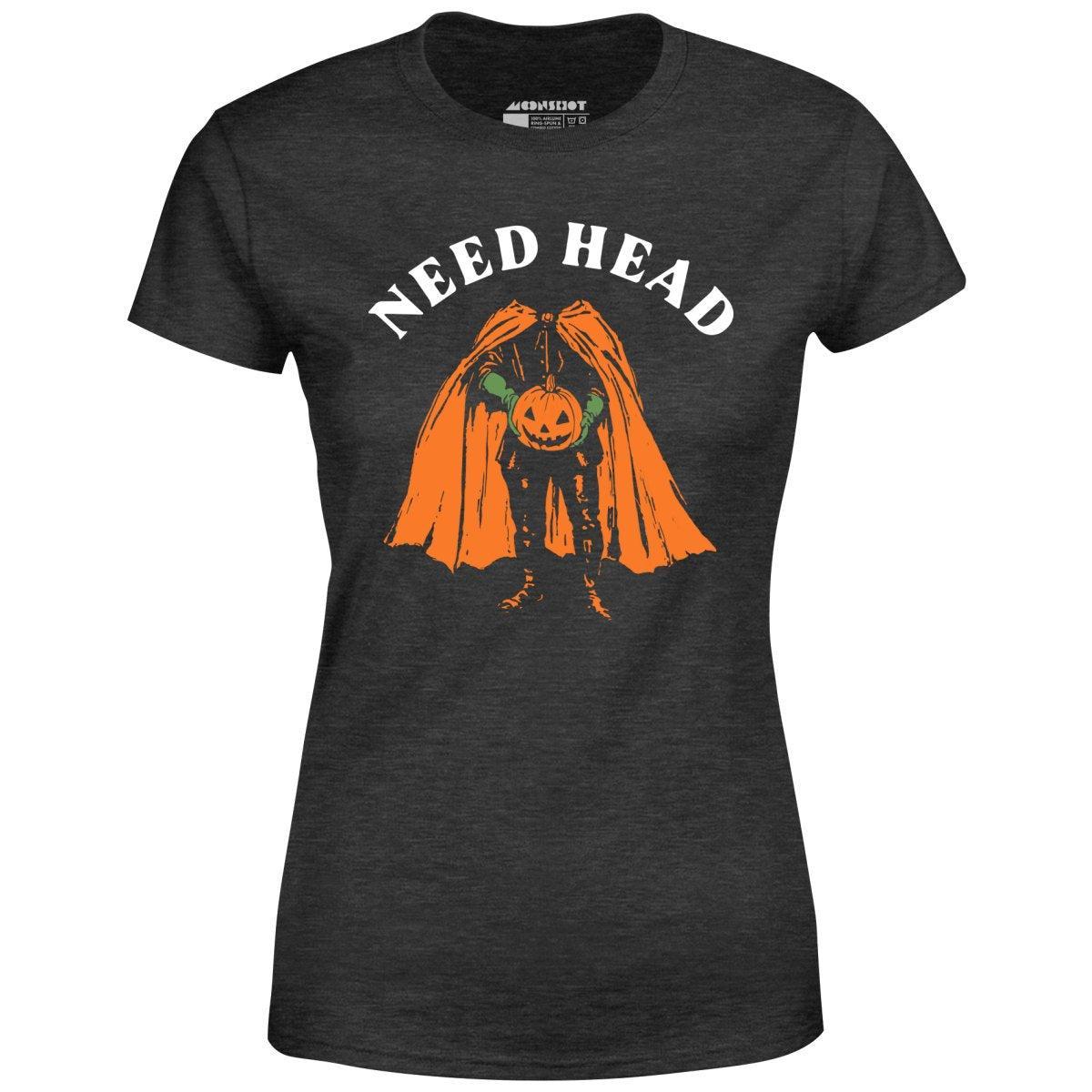 Need Head - Women's T-Shirt Female Product Image