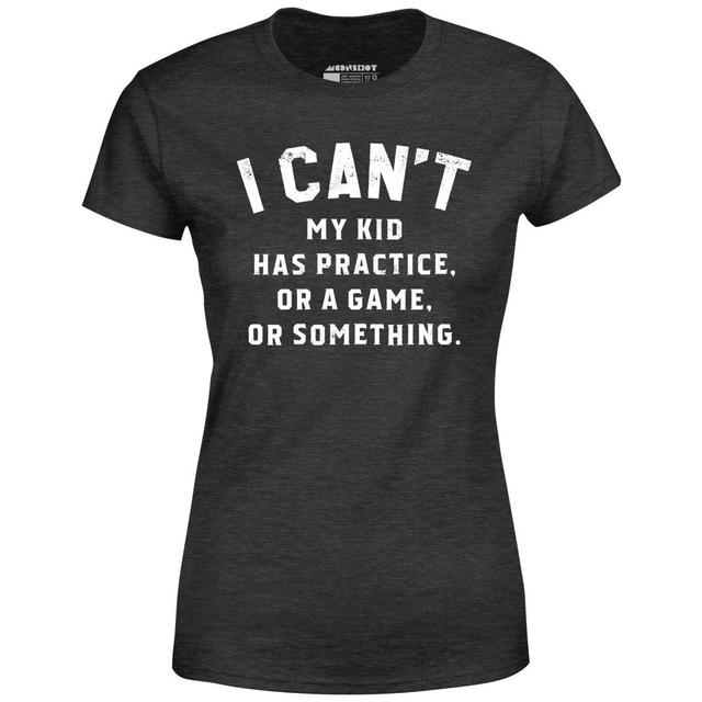 I Can't - Women's T-Shirt Female Product Image