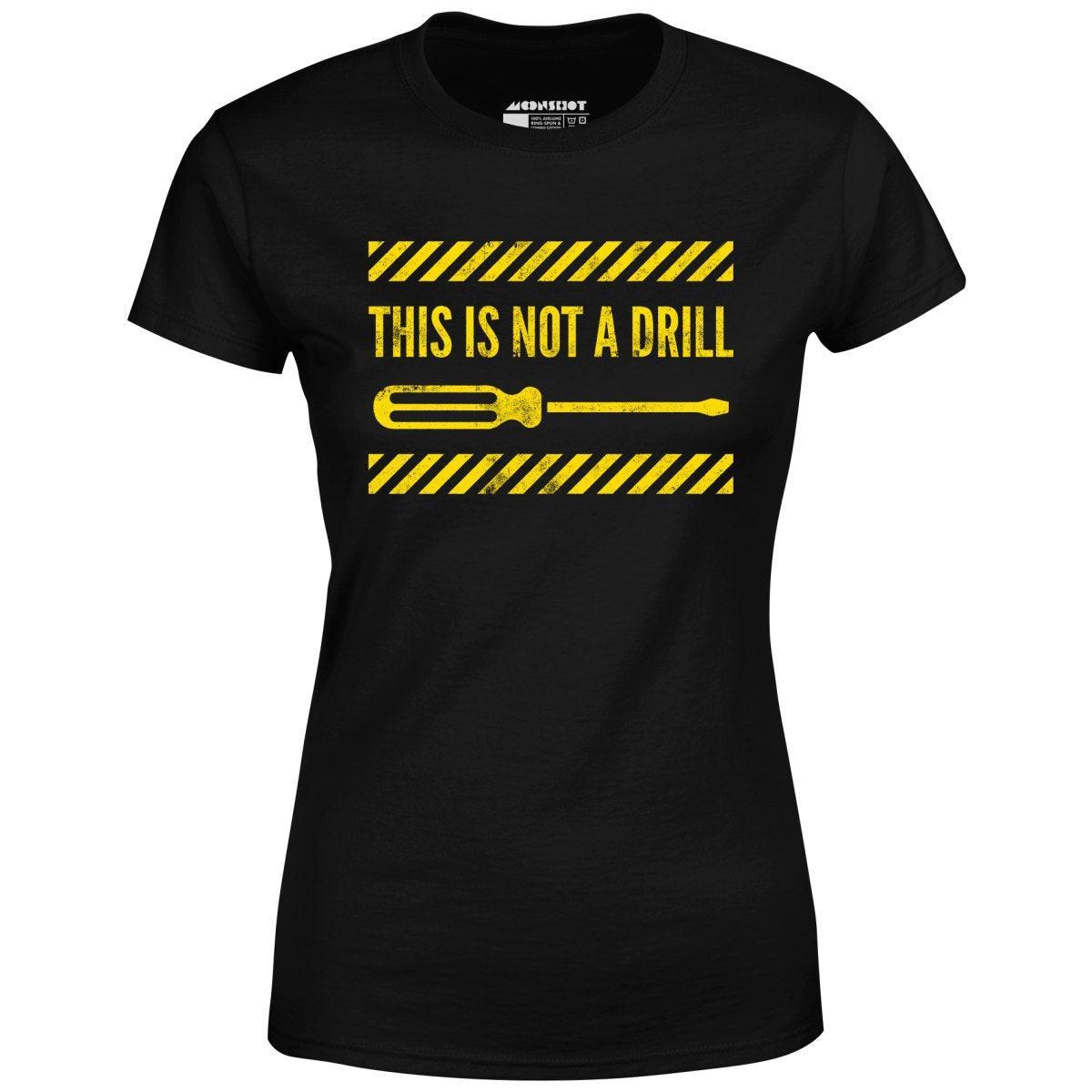 This is Not a Drill - Women's T-Shirt Female Product Image