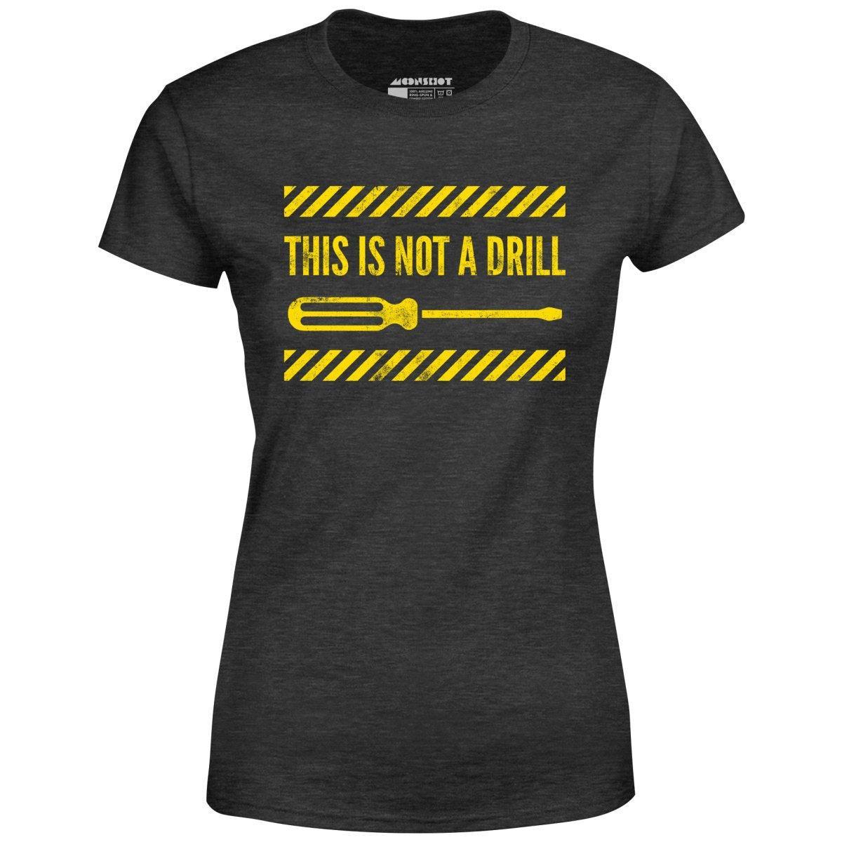 This is Not a Drill - Women's T-Shirt Female Product Image