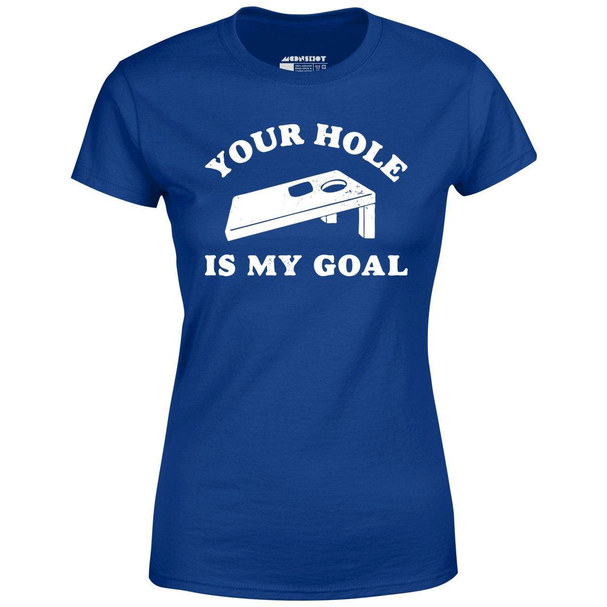 Your Hole is My Goal - Cornhole - Women's T-Shirt Female Product Image