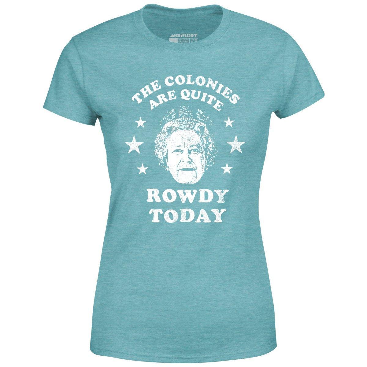 The Colonies Are Quite Rowdy Today - Women's T-Shirt Product Image