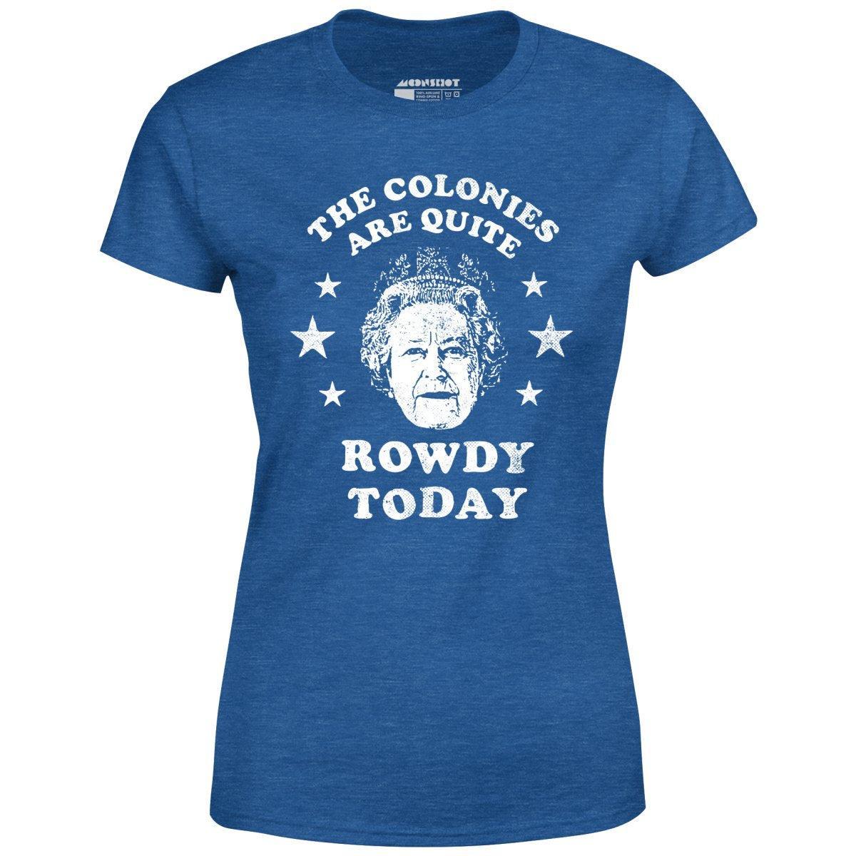 The Colonies Are Quite Rowdy Today - Women's T-Shirt Female product image