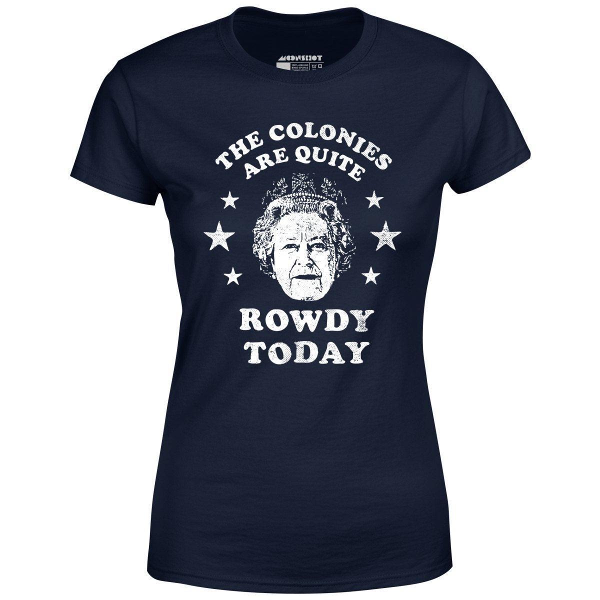 The Colonies Are Quite Rowdy Today - Women's T-Shirt Product Image