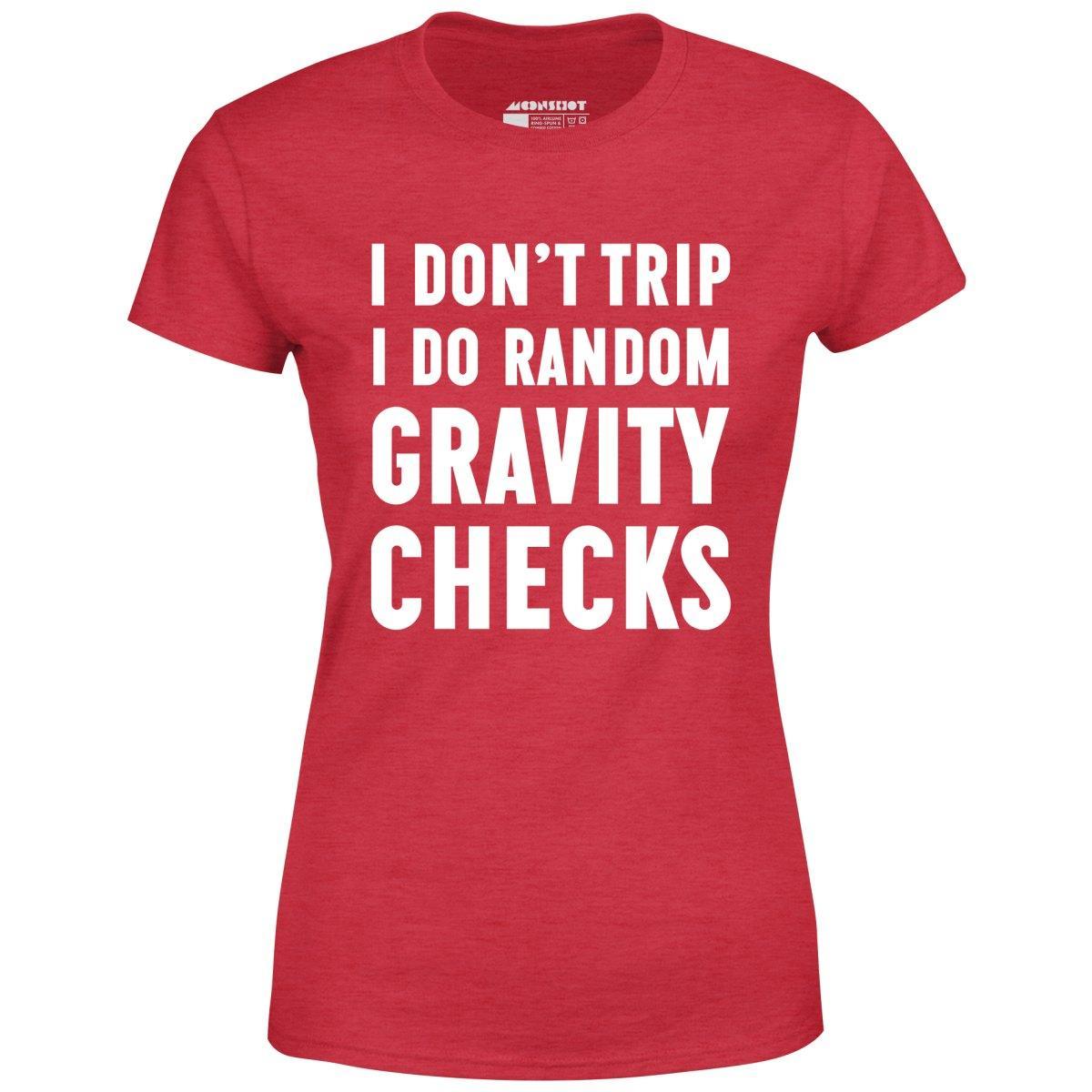 I Don't Trip I Do Random Gravity Checks - Women's T-Shirt Female Product Image