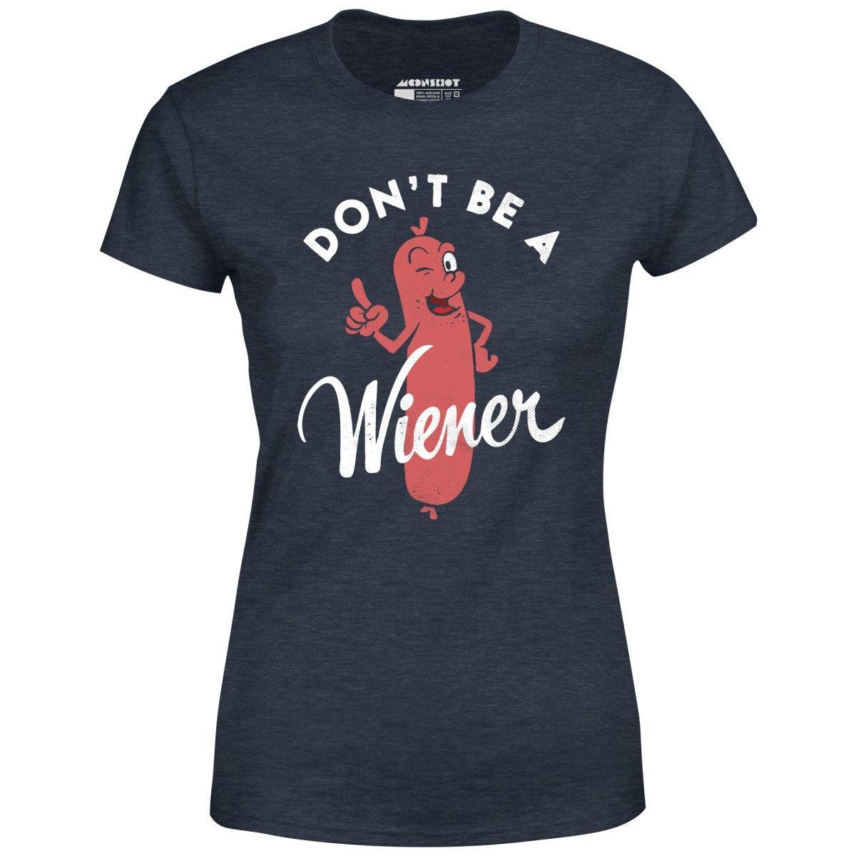 Don't Be a Wiener - Women's T-Shirt Female Product Image