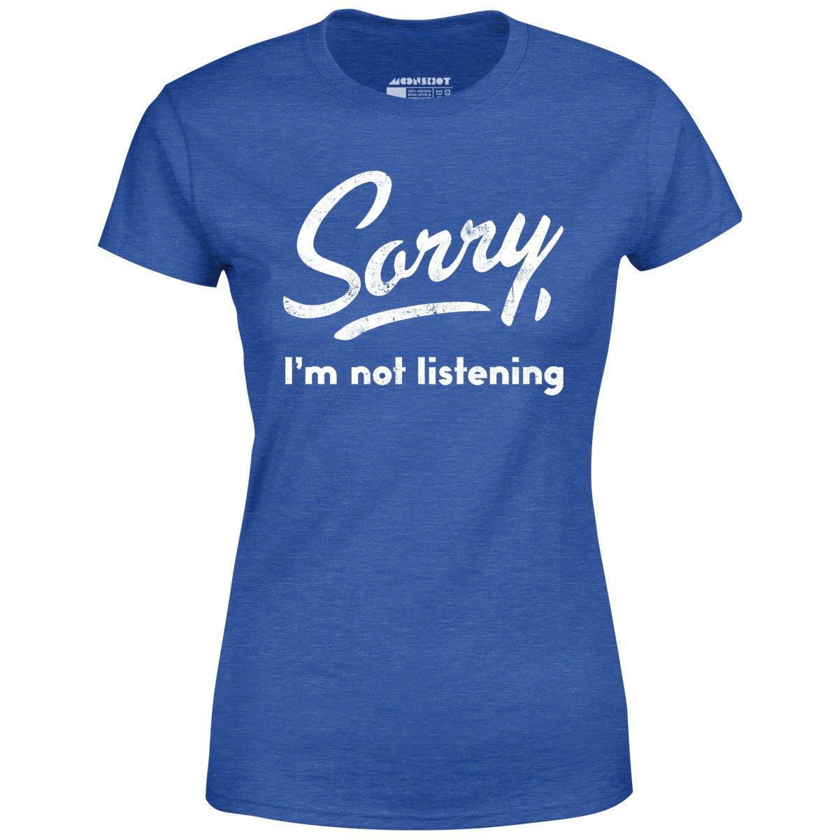 Sorry, I'm Not Listening - Women's T-Shirt Female Product Image