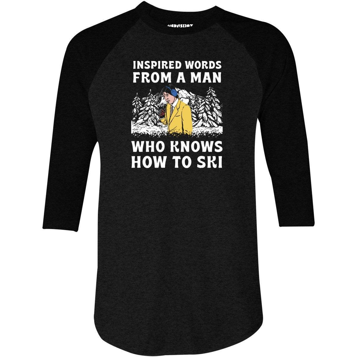 Inspired Words From a Man Who Knows How to Ski - 3/4 Sleeve Raglan T-Shirt Male Product Image