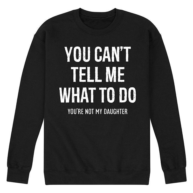 Mens You Cant Tell Me What To Do Graphic Fleece Sweatshirt Product Image