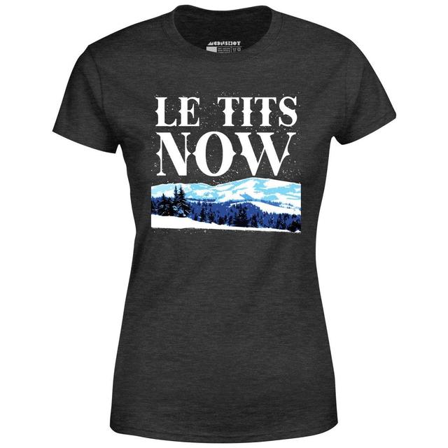 Le Tits Now - Women's T-Shirt Female Product Image