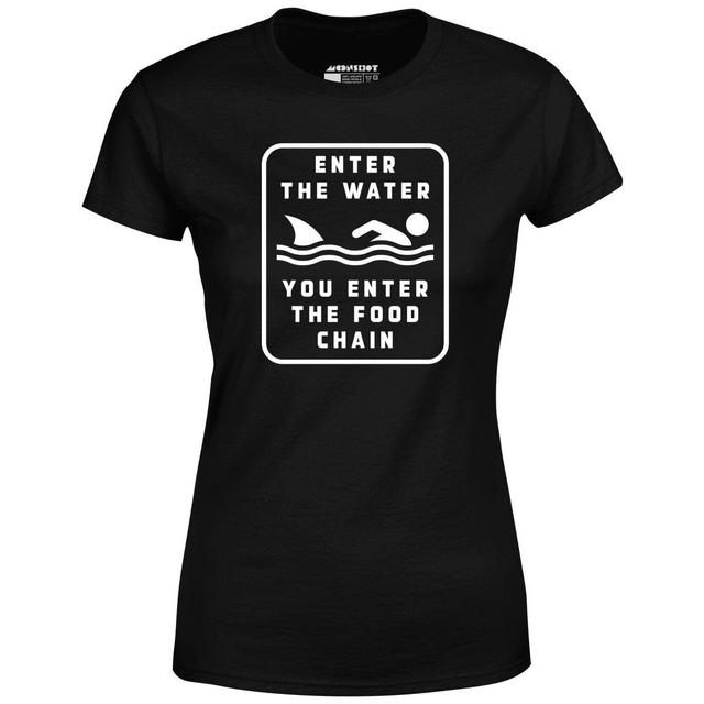 Enter the Water You Enter the Food Chain - Women's T-Shirt Female Product Image