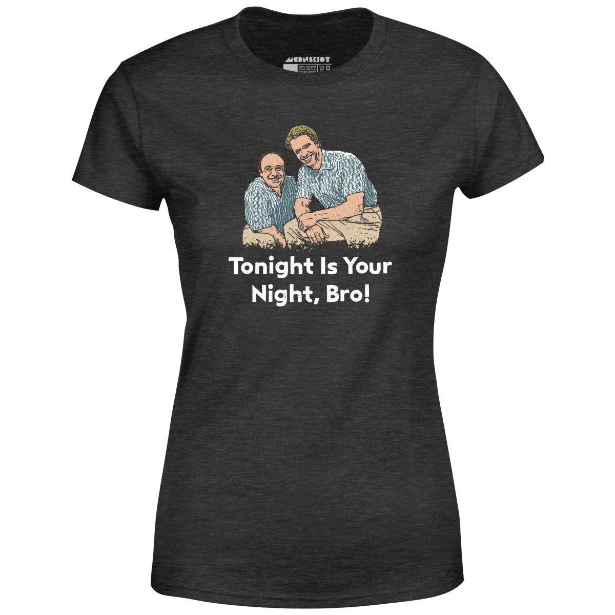 Tonight is Your Night, Bro! - Women's T-Shirt Female Product Image