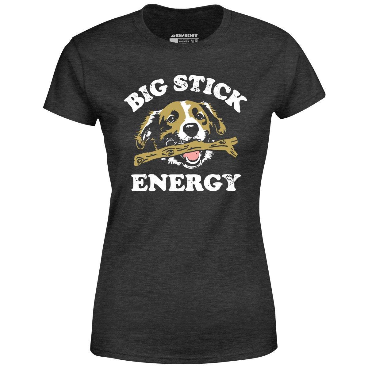 Big Stick Energy - Women's T-Shirt Female Product Image